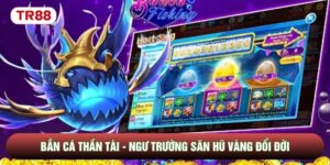 Bắn Cá Thần Tài - Ngư Trường Săn Hũ Vàng Đổi Đời